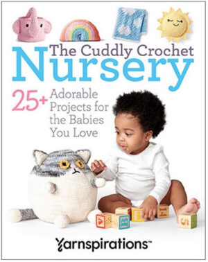 The Cuddly Crochet Nursery: 25+ Adorable Projects for the Babies You Love