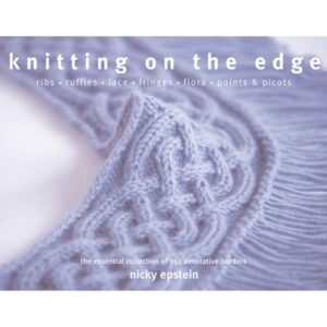 Knitting On the Edge: The Essential Collection of 350 Decorative Borders