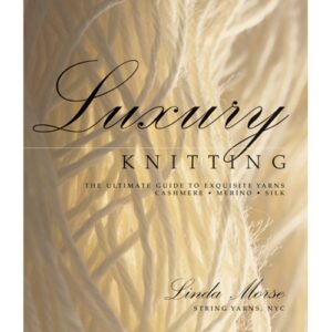 Luxury Knitting: The Ultimate Guide to Exquisite Yarns: Cashmere Merino Silk
