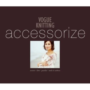 Vogue Knitting Accessorize: Scarves, Hats, Ponchos, Socks & Mittens