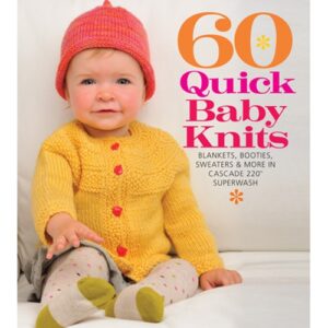 60 Quick Baby Knits: Blankets, Booties, Sweaters & More In Cascade 220 Superwash