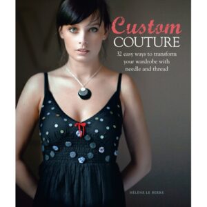 Custom Couture: 32 Easy Ways to Transform Your Wardrobe with Needle and Thread