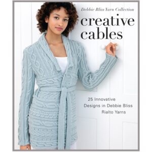 Creative Cables: 25 Innovative Designs in Debbie Bliss Rialto Yarns
