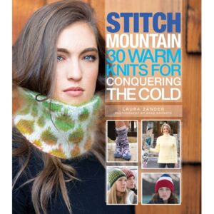 Stitch Mountain: 30 Warm Knits for Conquering the Cold