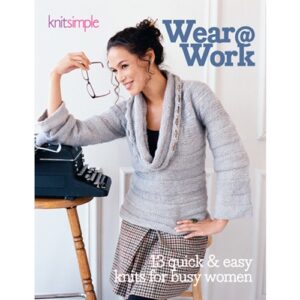Wear at Work: 13 Quick & Easy Knits for Busy Women-Colorwork, Eyelets, Cables and More!