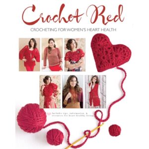 Crochet Red: Crocheting for Women's Heart Health