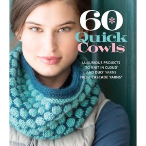 60 Quick Cowls: Luxurious Projects to Knit in Cloud and Duo Yarns from Cascade Yarns