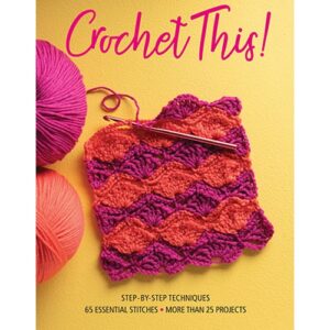 Crochet This! Step-by-Step Techniques