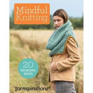 Mindful Knitting: 20 Relaxing Knits