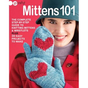 Mittens 101: The Complete Step-by-Step Guide to Knitting Mittens & Wristlets