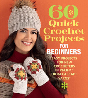 60 Quick Crochet Projects for Beginners: Easy Projects for New Crocheters in Pacific from Cascade Yarns