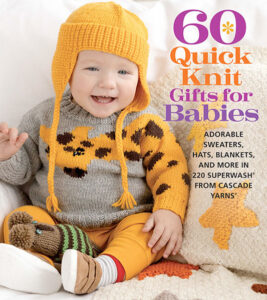 60 Quick Knit Gifts for Babies: Adorable Sweaters, Hats, Blankets, and More in 220 Superwash from Cascade Yarns