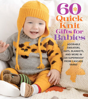 60 Quick Knit Gifts for Babies: Adorable Sweaters, Hats, Blankets, and More in 220 Superwash from Cascade Yarns
