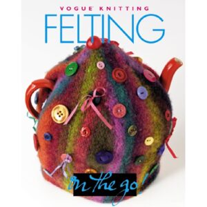 Vogue Knitting On the Go! Felting