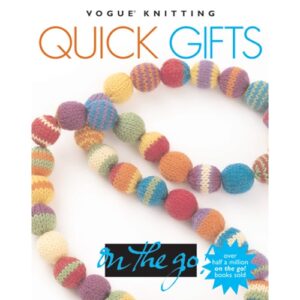 Vogue Knitting On the Go! Quick Gifts