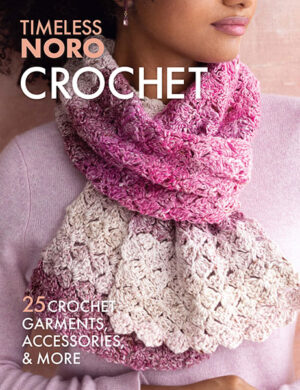 Timeless Noro Crochet: 25 Crochet Garments, Accessories, and More