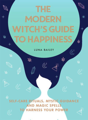 The Modern Witch's Guide to Happiness