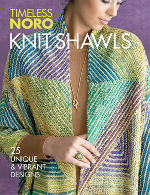 Timeless Noro: Knit Shawls: 25 Unique & Vibrant Designs