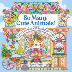 So Many Cute Animals! Sweet & Whimsical Scenes to Color